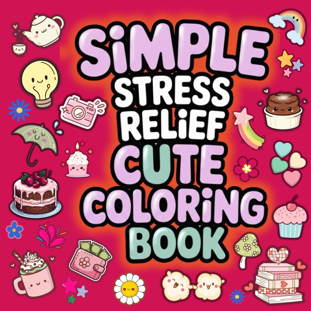 Simple Stress Relief Cute Coloring Book: Cozy & Aesthetic Designs Featuring Flowers, Food, and Adorable Everyday Objects