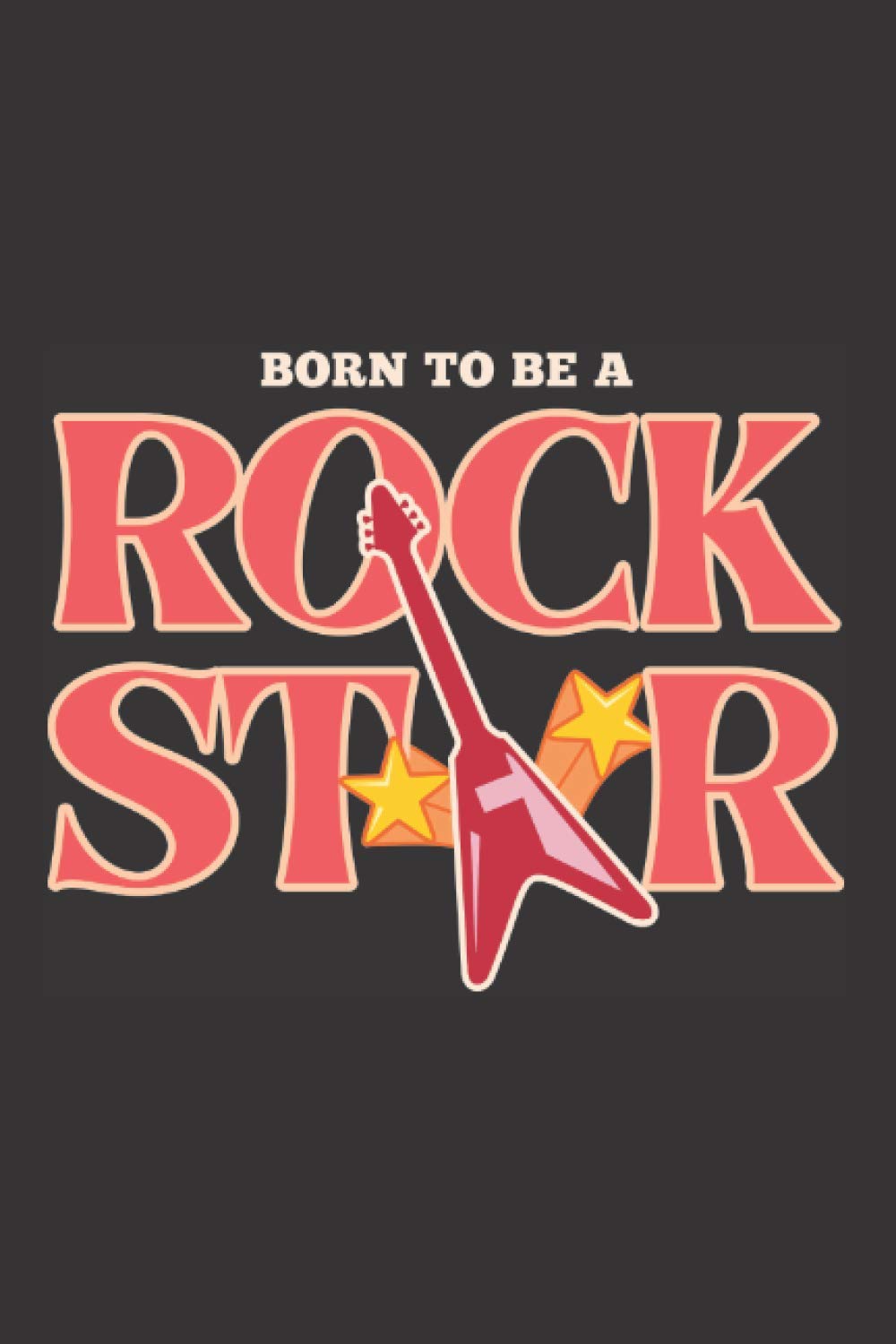 Born to be a Rockstar: 6x9 Journal / Notebook for writing songs, lyrics, poems, music notes and guitar chords, gifts for guitar lovers, musicians, lyricists, composers and music lovers