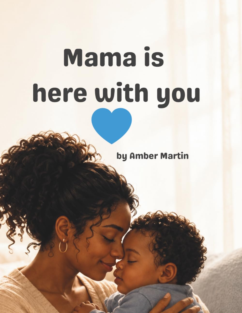 Mama is here with you: A heartwarming story of love, comfort, and always being near