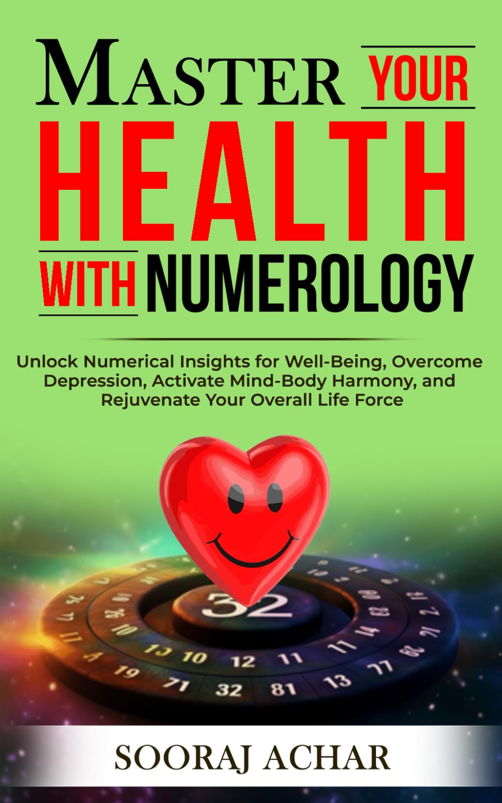 Master Your HEALTH With Numerology: Unlock Numerical Insights for Well-Being, Overcome Depression, Activate Mind-Body Harmony, and Rejuvenate Your Overall Life Force: 5 (Life-Mastery Using Numerology)