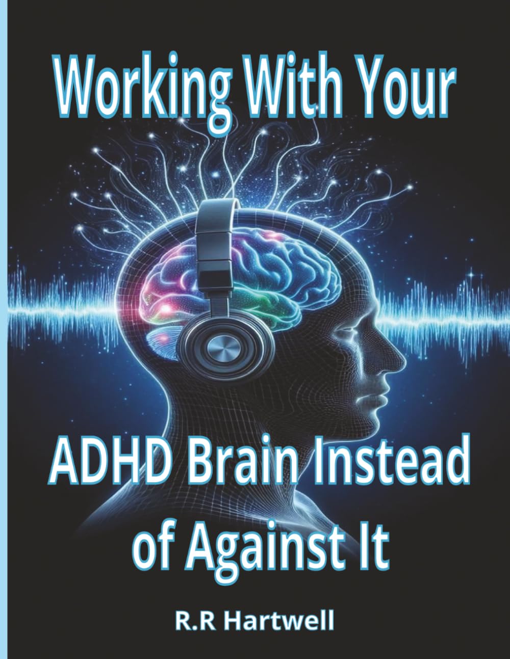 Working With Your ADHD Brain Instead Of Against It: A Compassionate Guide to Understanding ADHD, Executive Dysfunction & Emotional Overwhelm