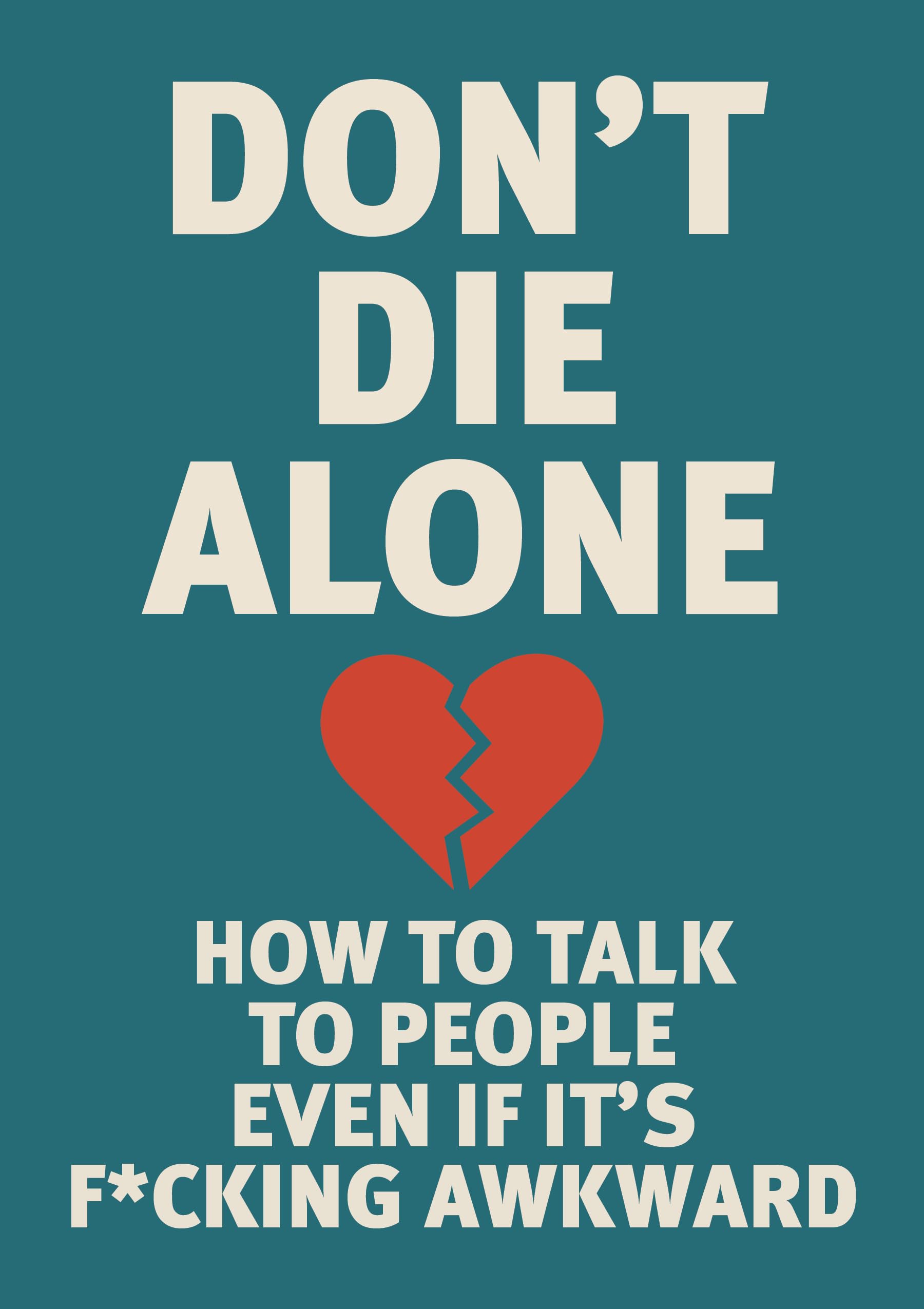 Don't Die Alone: How to Talk to People, Even If It’s F*cking Awkward