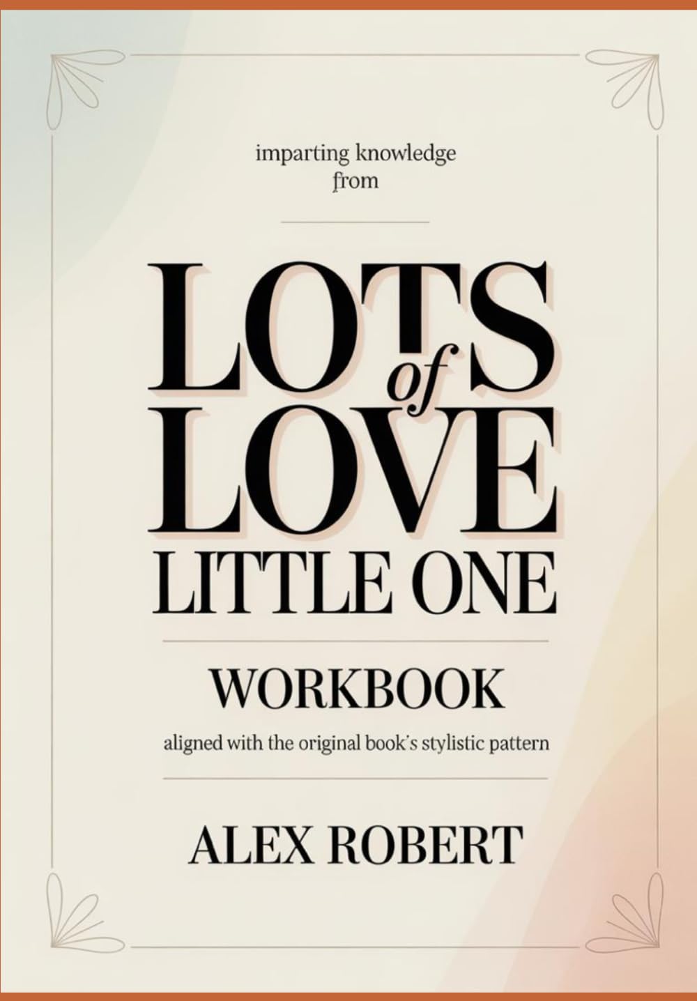 Imparting Knowledge from lots of love little one: Aligned with the original book’s stylistic pattern