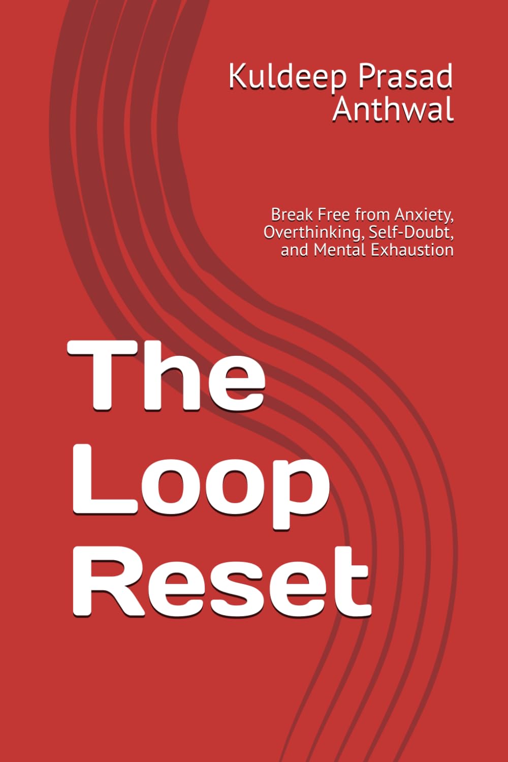 The Loop Reset: Break Free from Anxiety, Overthinking, Self-Doubt, and Mental Exhaustion