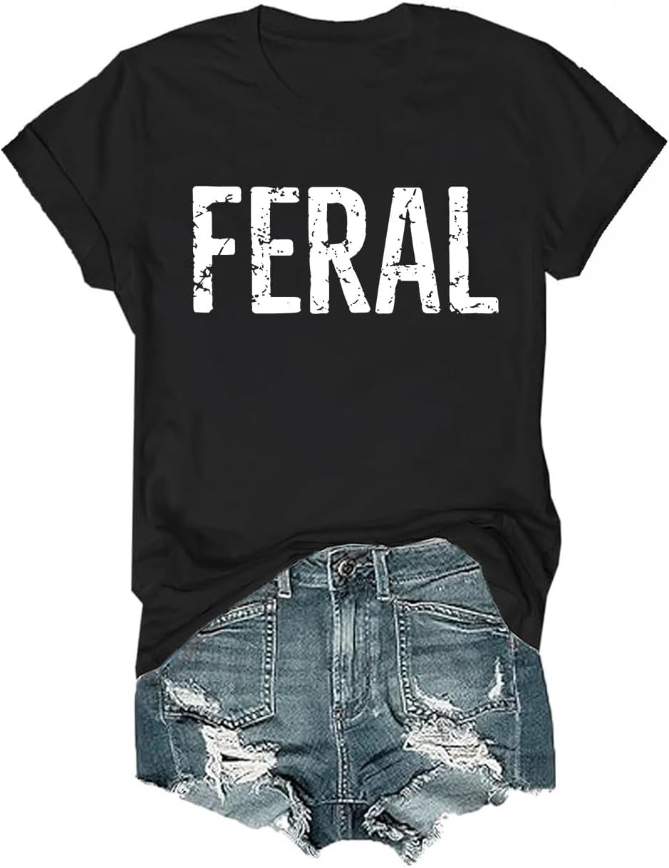 Feral T-Shirt, Funny Feral T-Shirt for Women Men