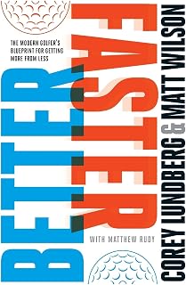 Better Faster: The Modern Golfer's Blueprint for Getting More from Less