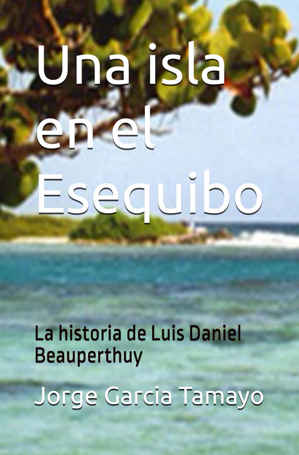 Una isla en el Esequibo: La historia de Luis Daniel Beauperthuy