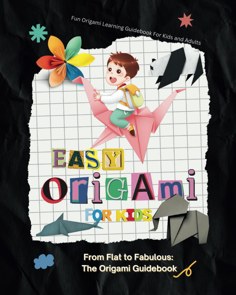 easy origami for kids: From Flat to Fabulous: The Origami Guidebook