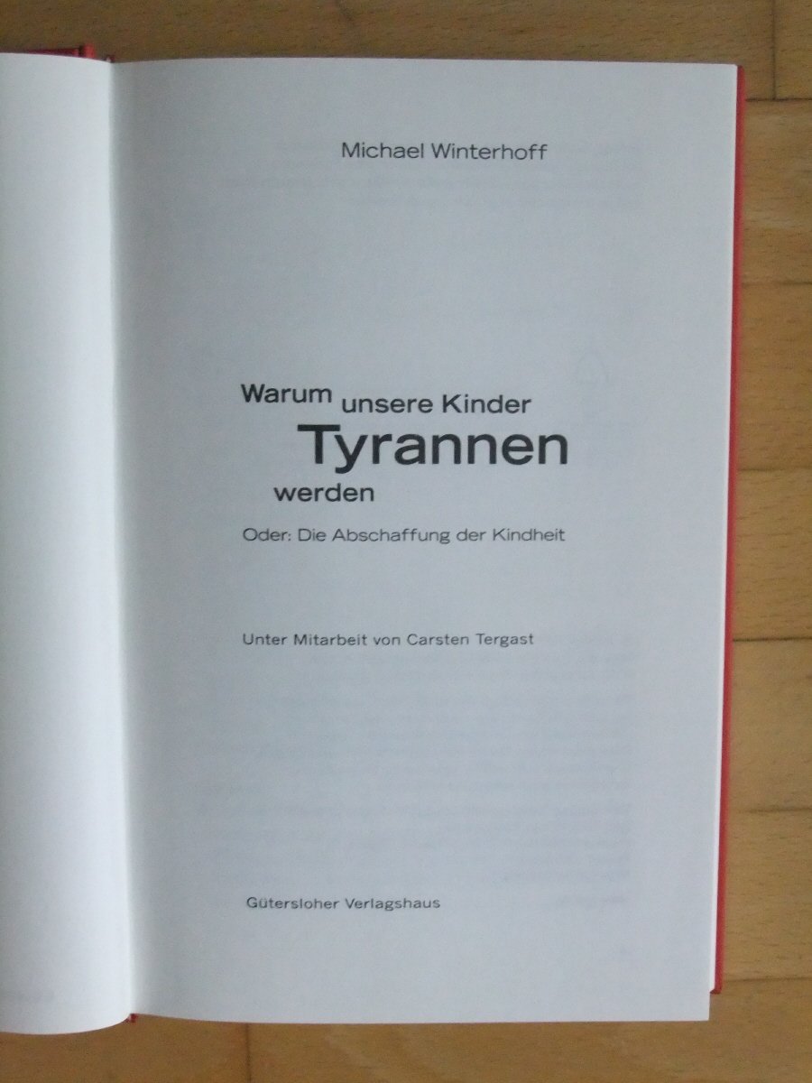 Warum unsere Kinder Tyrannen werden: Oder: Die Abschaffung der Kindheit