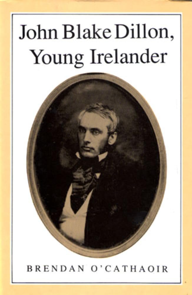 John Blake Dillon: Young Irelander (History)