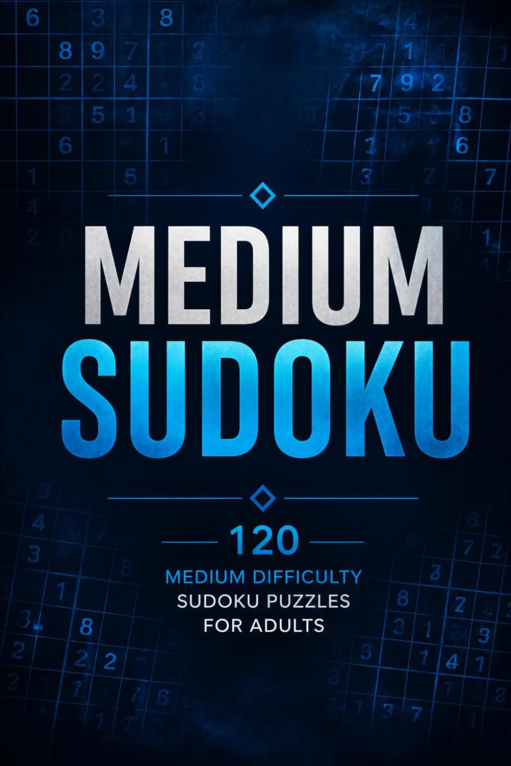 MEDIUM SUDOKU: 120 Medium Difficulty Sudoku Puzzles for Adults (Sudoku Master Series)