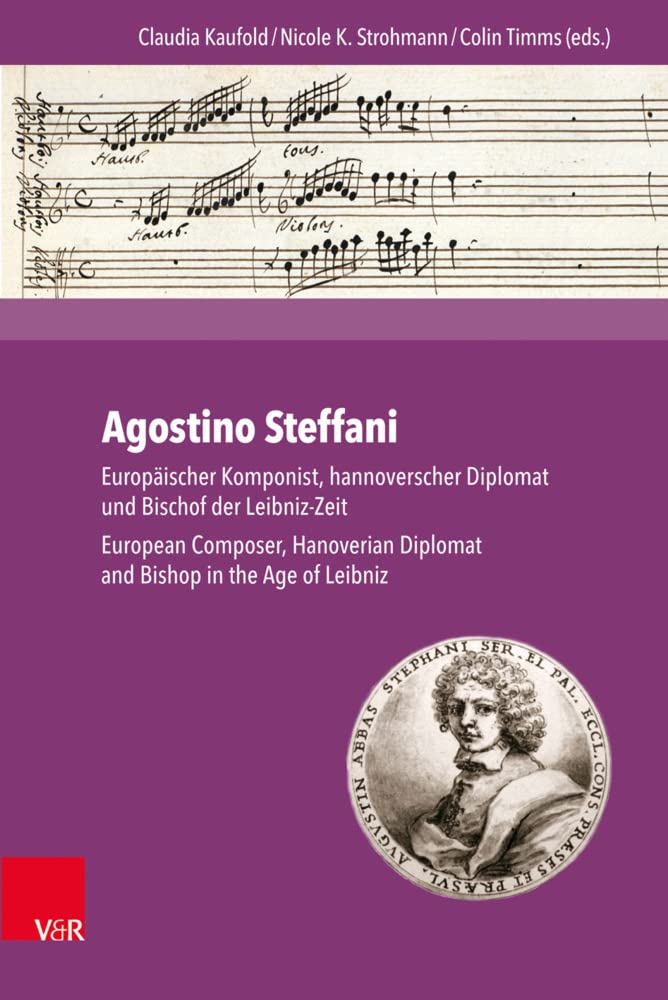 Agostino Steffani livre biographie compositeur européen et diplomate hanovrien époque Leibniz