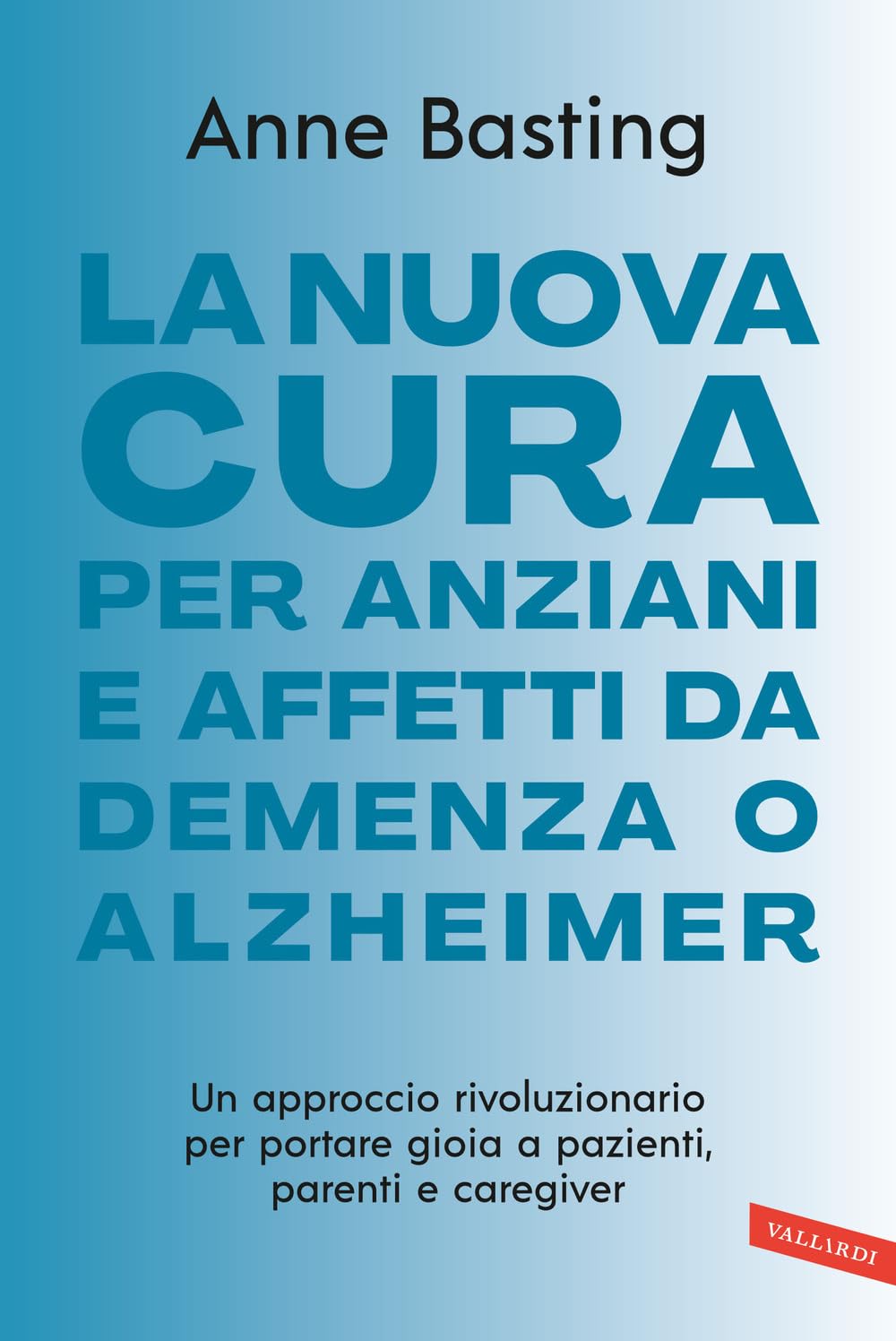 La nuova cura per anziani e affetti da demenza o Alzheimer. Un approccio rivoluzionario per portare gioia a pazienti, parenti e caregiver (Salute)