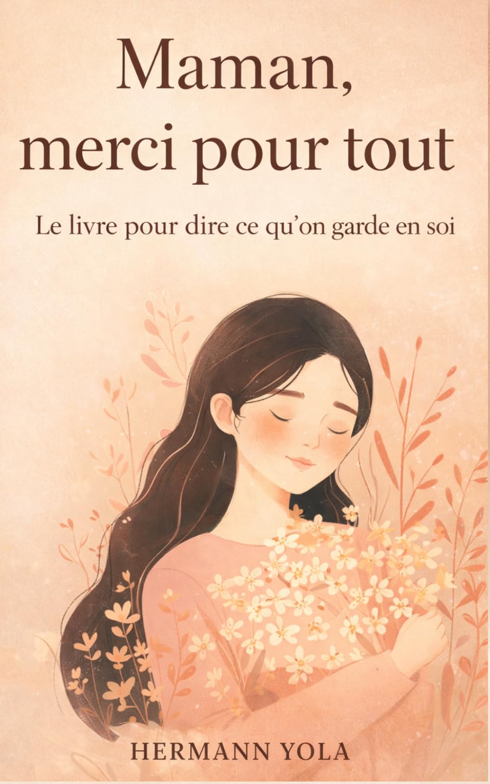 Maman, merci pour tout: Le livre qui dit enfin ce que l’on n’arrive pas toujours à dire à sa mère