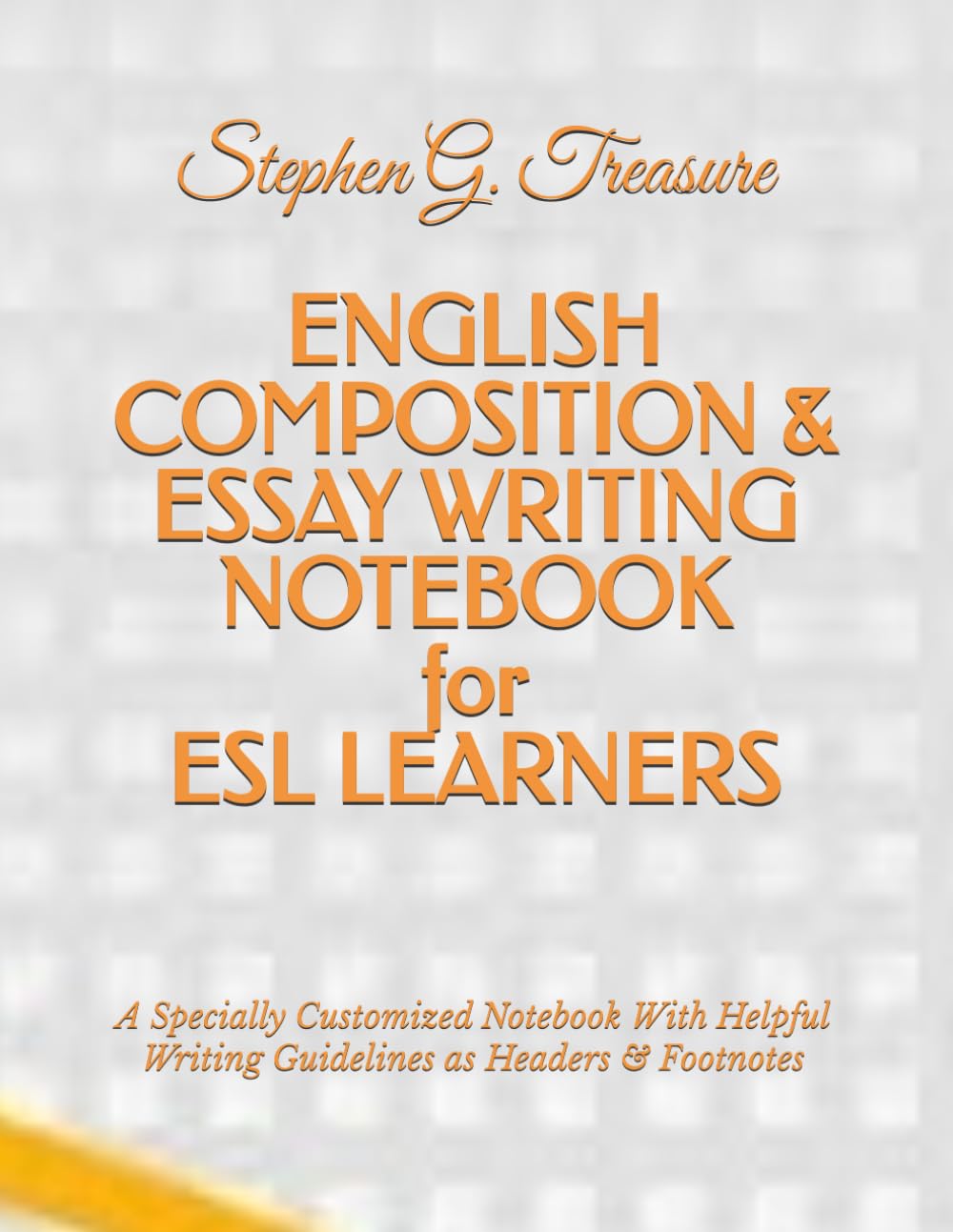 ENGLISH COMPOSITION & ESSAY WRITING NOTEBOOK for ESL LEARNERS: A Specially Customized Notebook With Helpful Writing Guidelines as Headers & Footnotes