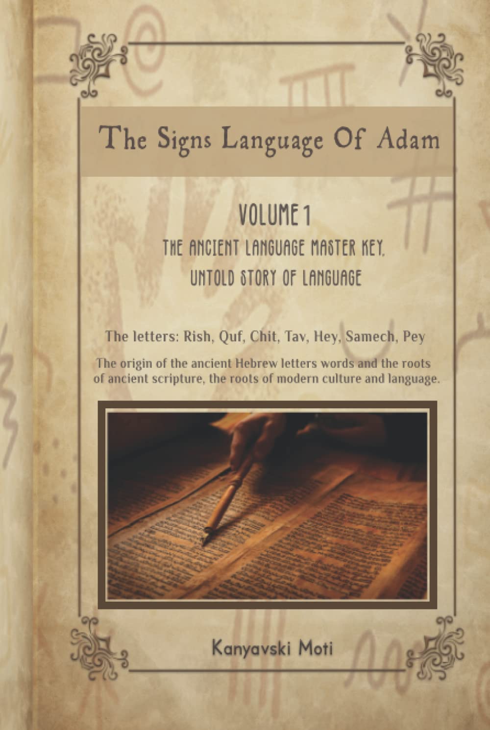 The Signs language of Adam- The Ancient Language Master Key, Untold story of Language - Volume I: The origin of the ancient Hebrew letters, words and the roots of scripture culture and language