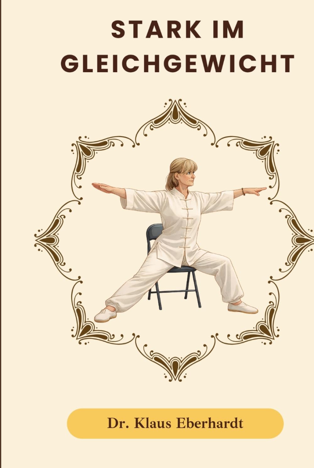 Stark im Gleichgewicht: Stuhl-Tai-Chi für besseres Gleichgewicht, weniger Stürze und sicherere Bewegung im Alltag