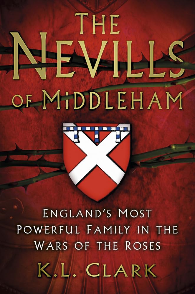 The Nevills of Middleham: England's Most Powerful Family in t .9