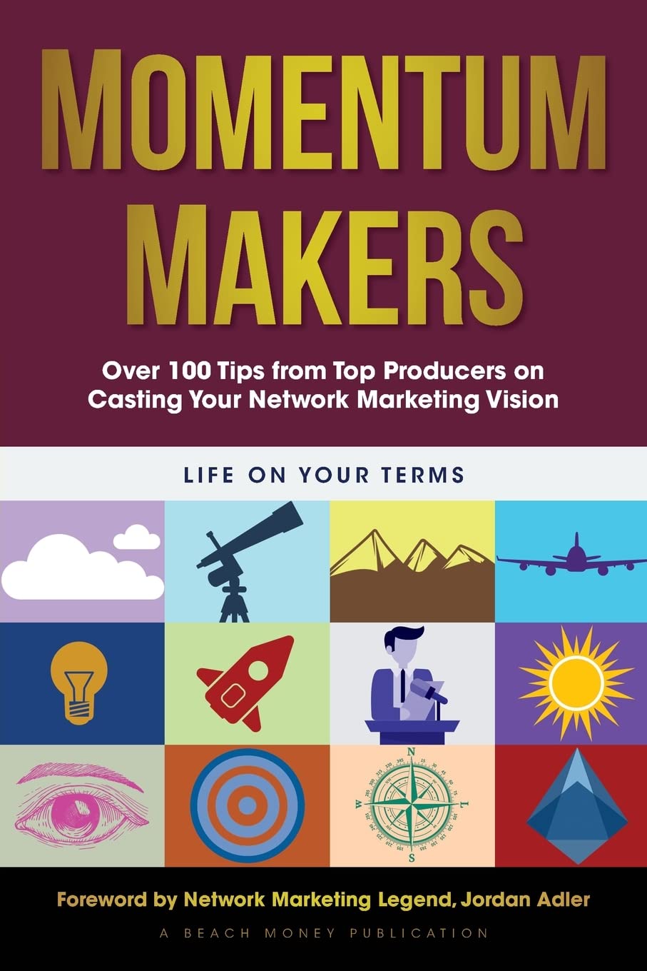 Momentum Makers: Over 100 Tips from Top Producers on Casting Your Network Marketing Vision