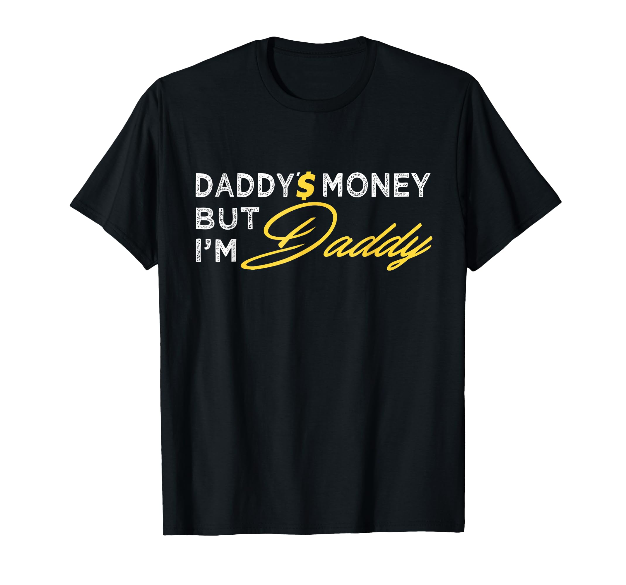 Daddy’$ Money But I’m Daddy Apparel Funny T-Shirt