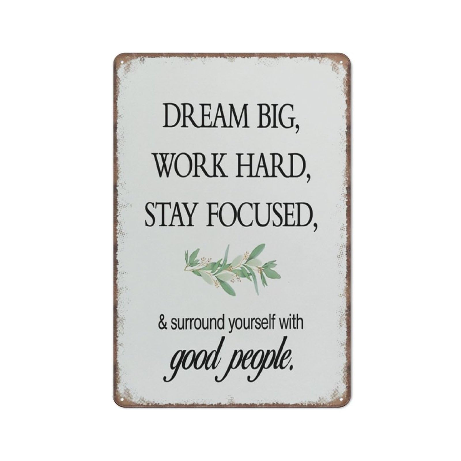 peiyeety Encouraging Sign Dream Big Work Hard Stay Focused And Surround Yourself With Good Sign Funny Metal Sign Poster for Kitchen Garden Bathroom Farm Home Coffee Decor Tin Sign,8x12 inch
