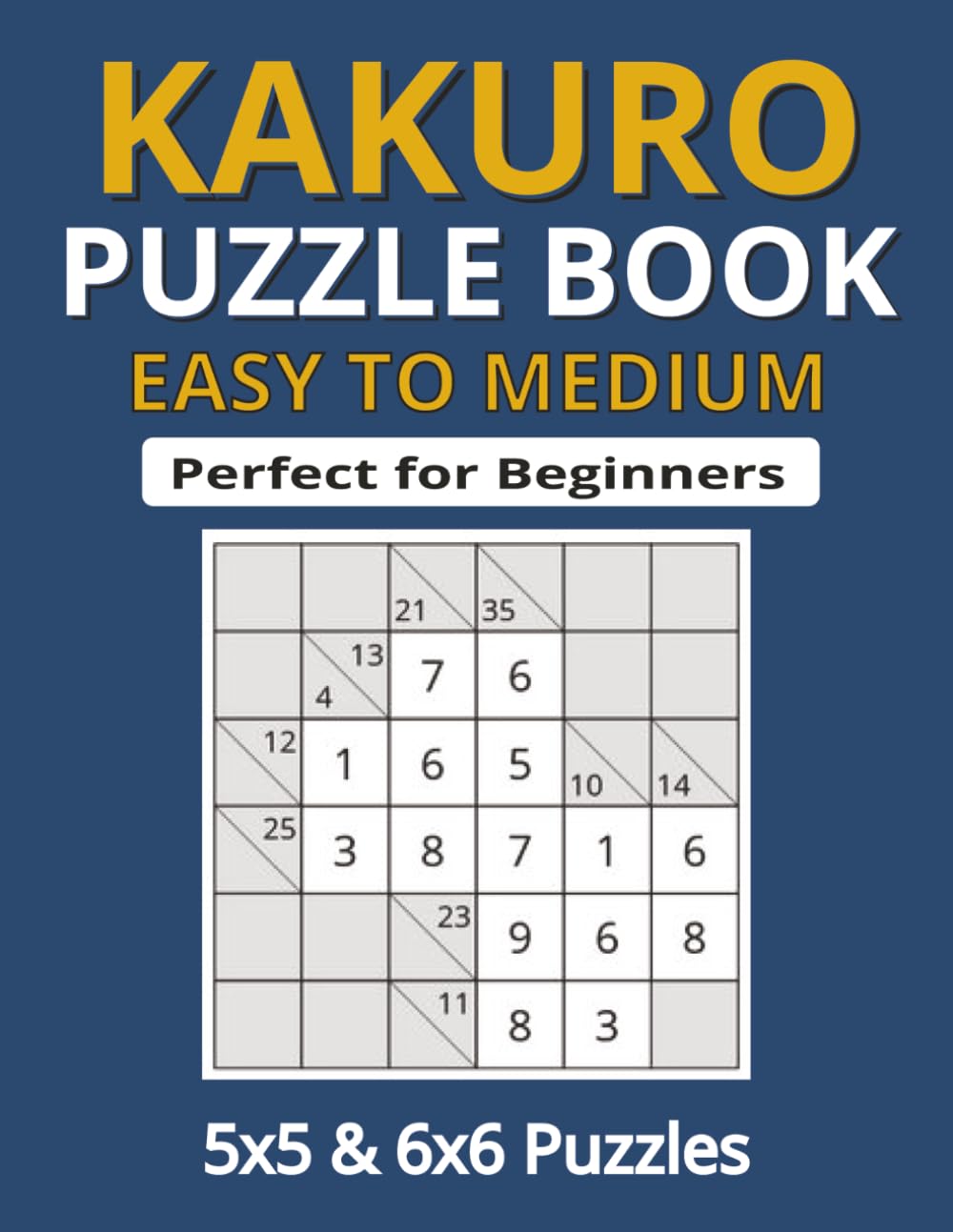 KAKURO PUZZLE BOOK - EASY TO MEDIUM: Perfect for Beginners and Experienced Players | 200+ Cross Sum Logic Puzzles | Kakuro Puzzles with 5x5, 6x6 grids ... | Brain Games great for Learning to play