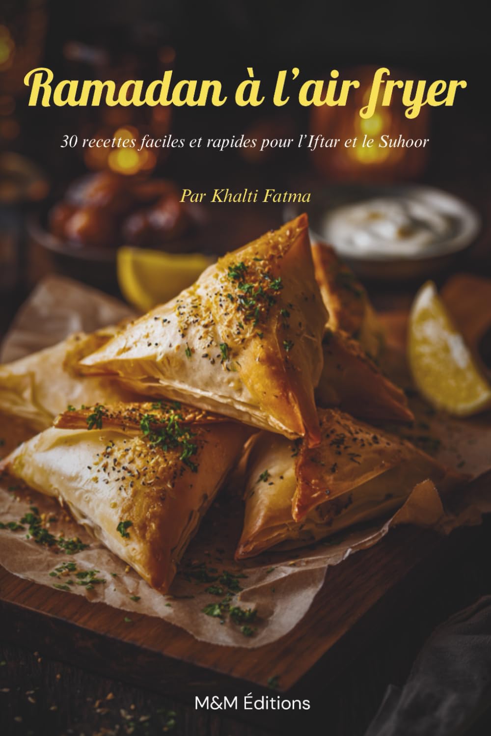Ramadan à l’air fryer : 30 recettes faciles et rapides pour l’Iftar et le Suhoor