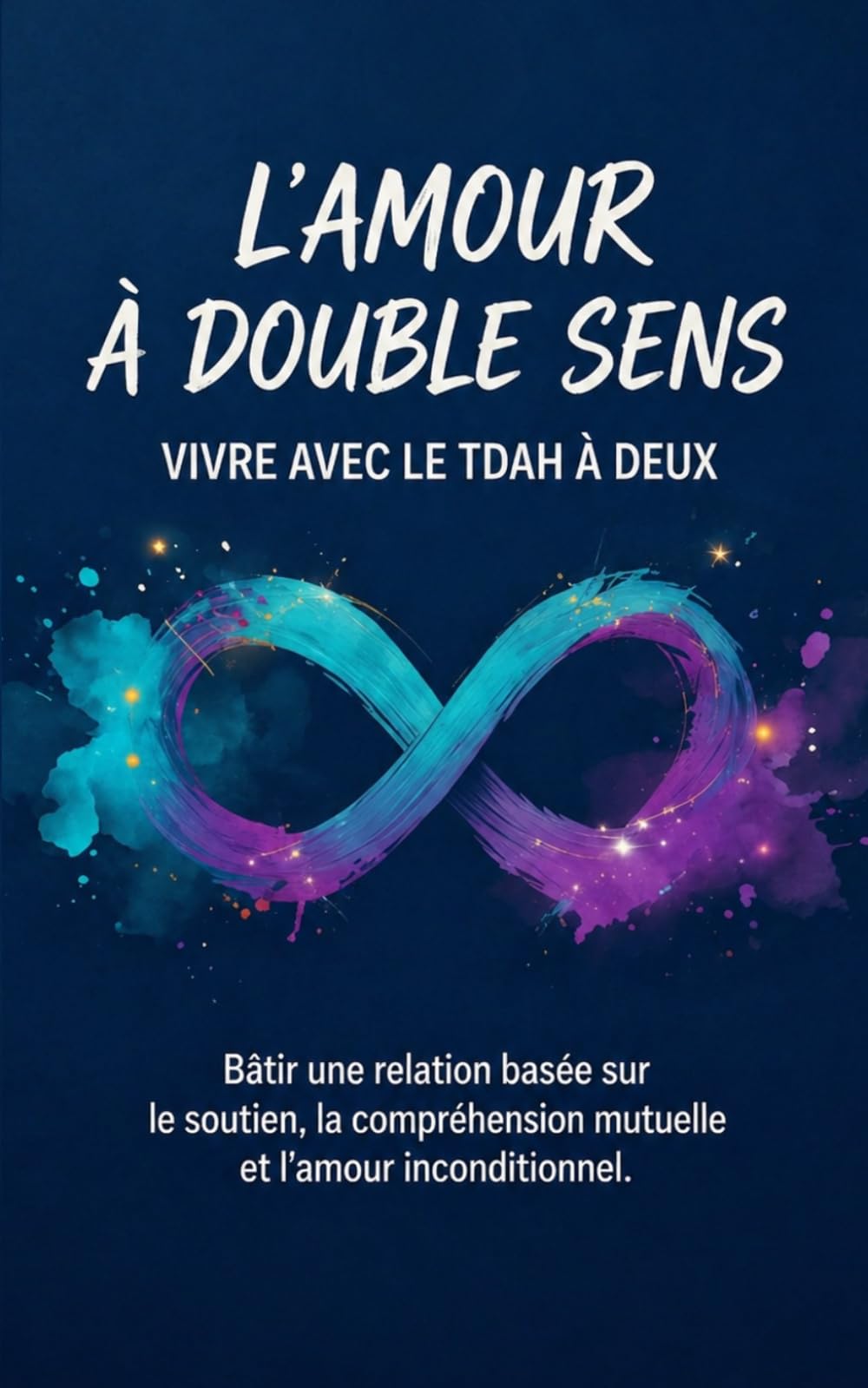 L’amour à double sens Apprenez à harmoniser vos différences pour créer une relation épanouie, même avec le TDAH.