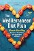 The Mediterranean Diet Plan: Heart-Healthy Recipes & Meal Plans for Every Type of Eater