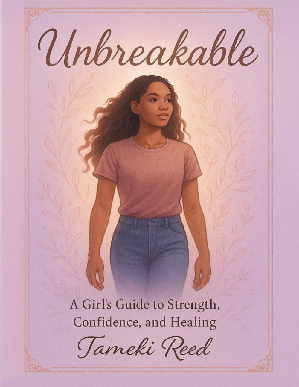 Unbreakable: A Girl's Guide to Strength, Confidence, and Healing