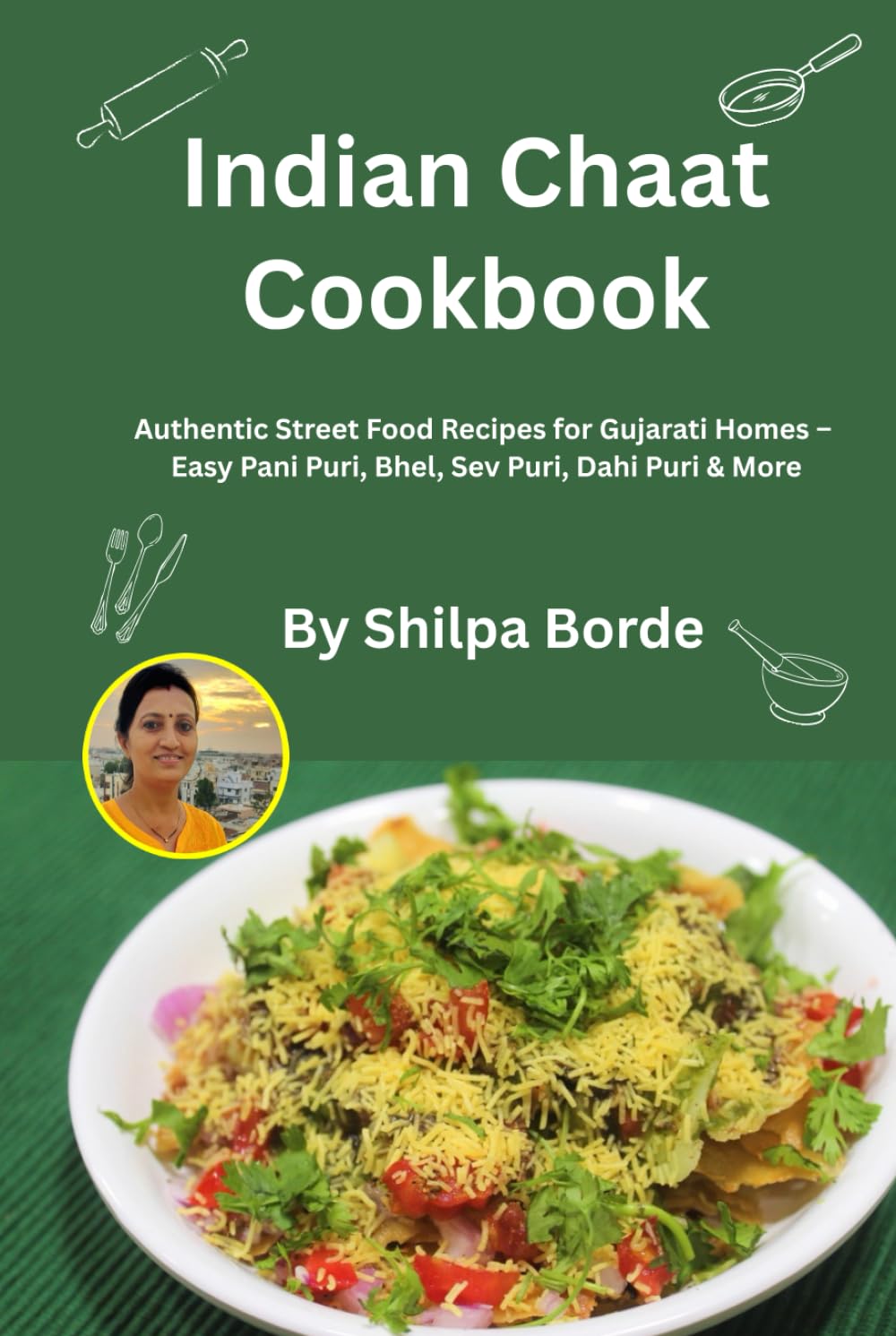 Indian Chaat Cookbook: Authentic Street Food Recipes for Gujarati Homes – Easy Pani Puri, Bhel, Sev Puri, Dahi Puri & More (Gujarati Rasoi : Easy Gujarati Recipes at Home)