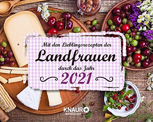 Mit den Lieblingsrezepten der Landfrauen durch das Jahr 2021: Tischkalender...