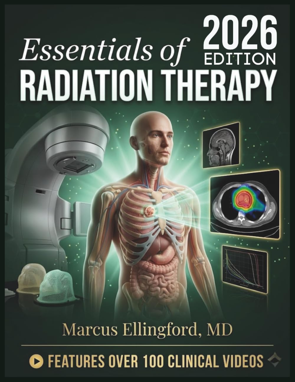 ESSENTIALS OF RADIATION THERAPY: A Comprehensive Guide to Radiation Physics, Radiobiology, Treatment Planning, Patient Care, and Certification Exam Preparation