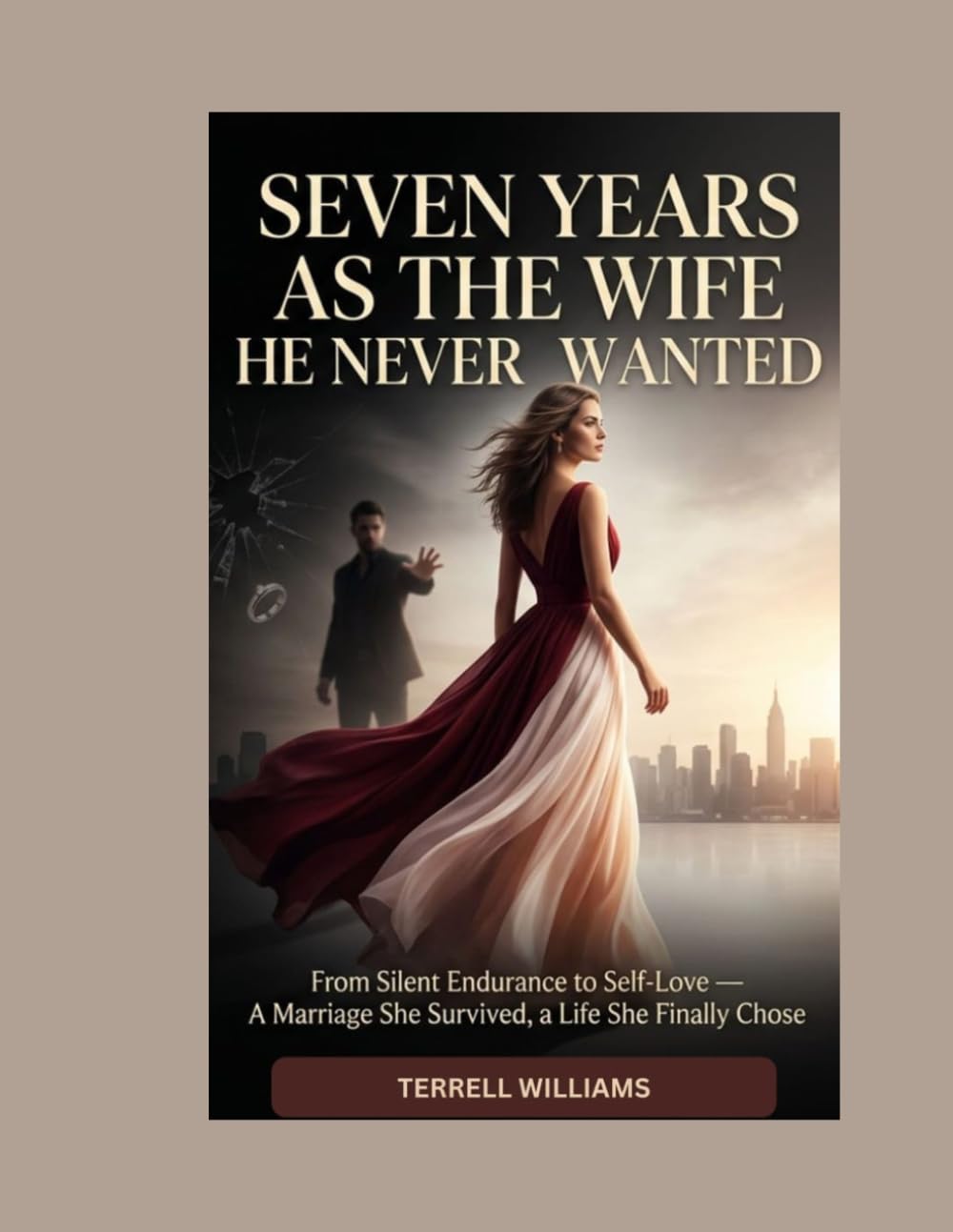SEVEN YEARS AS THE WIFE HE NEVER WANTED: From Silent Endurance to Self-Love — A Marriage She Survived, a Life She Finally Chose: 1 (Roman)