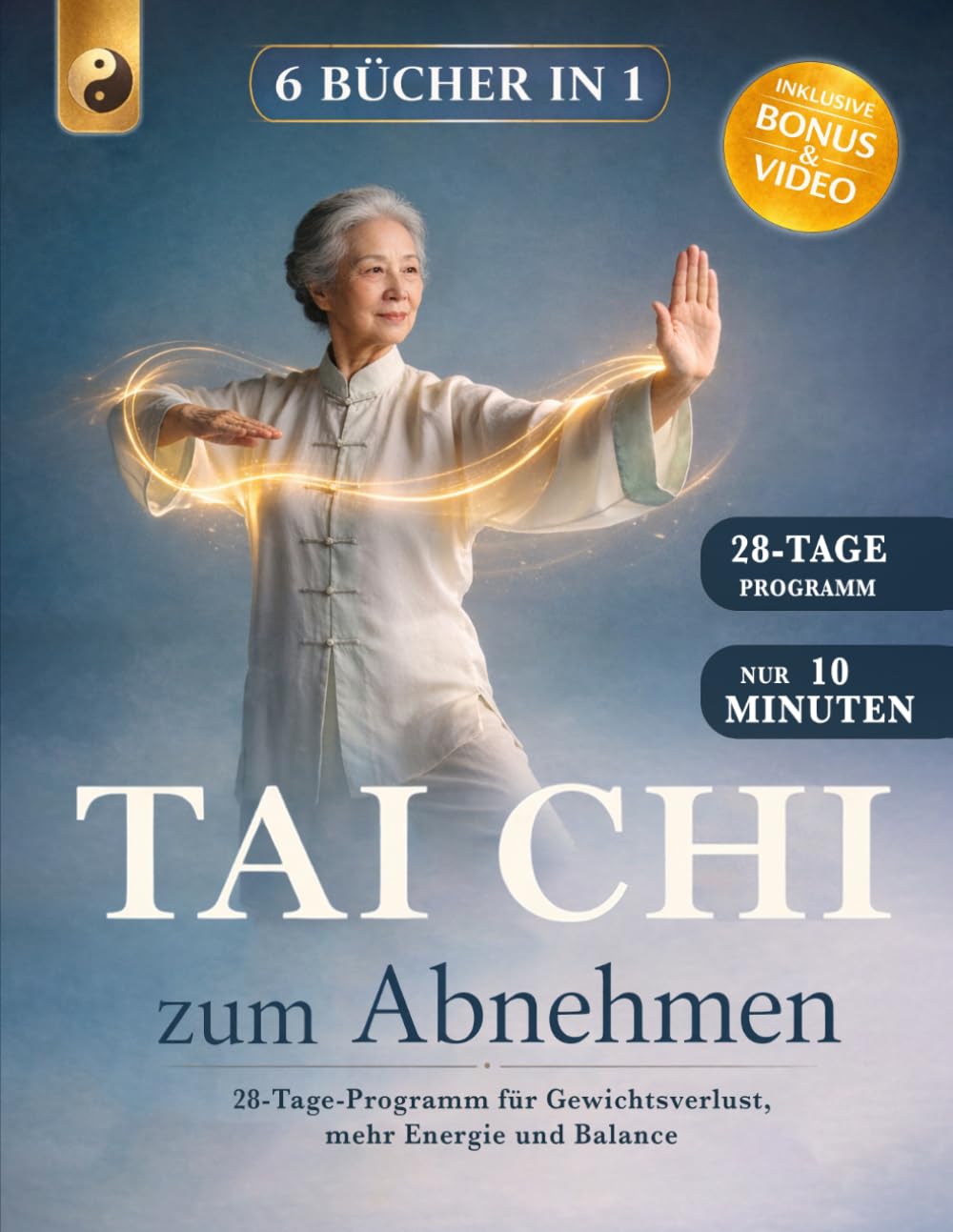 TAI CHI ZUM ABNEHMEN: 6 BÜCHER IN 1: 28-Tage-Programm für Gewichtsverlust, mehr Energie und Balance. Aktiviere den Stoffwechsel, stärke Muskeln und Gelenke.+ VIDEO, BONUS & E-BOOK.
