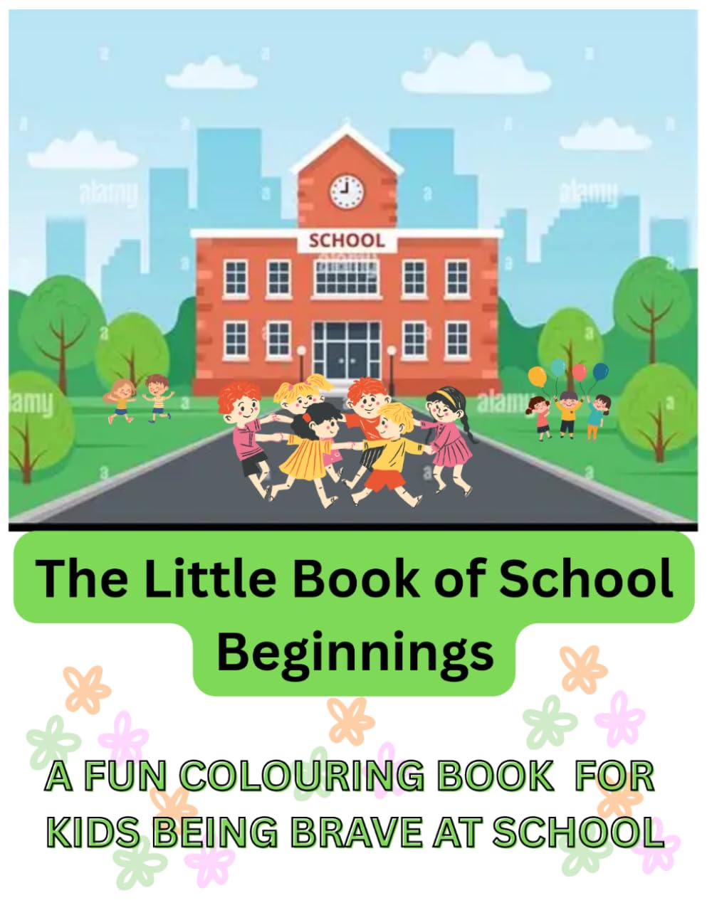 The Little Book of School Beginnings: A Fun Colouring Book For Kids Being Brave At School