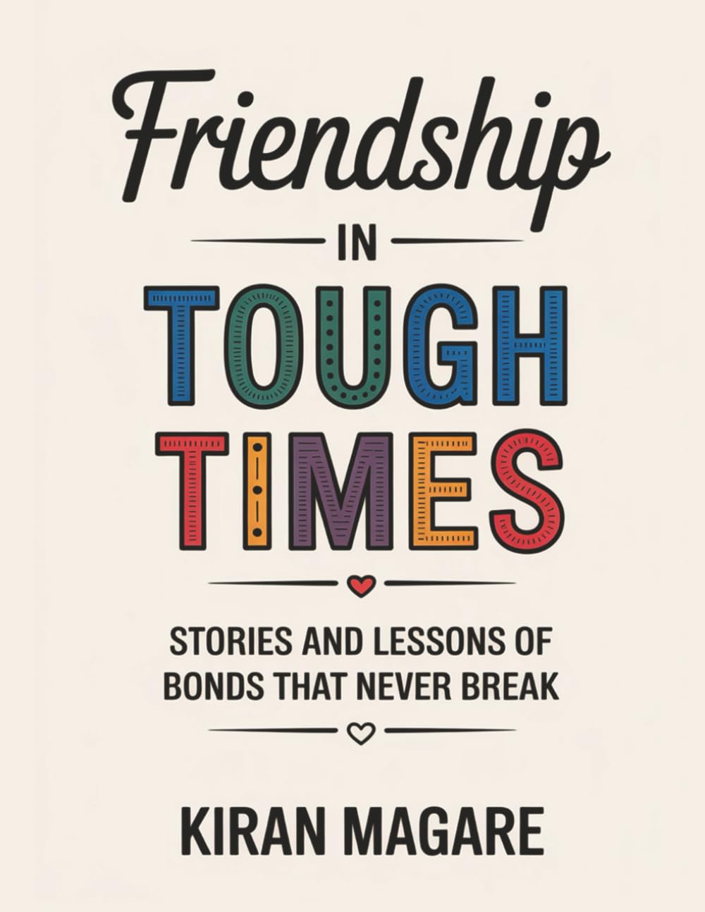 Friendship in Tough Times: Stories and Lessons of Bonds That Never Break