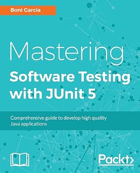 Mastering Software Testing with JUnit 5 Comprehensive guide to develop high quality Java applications