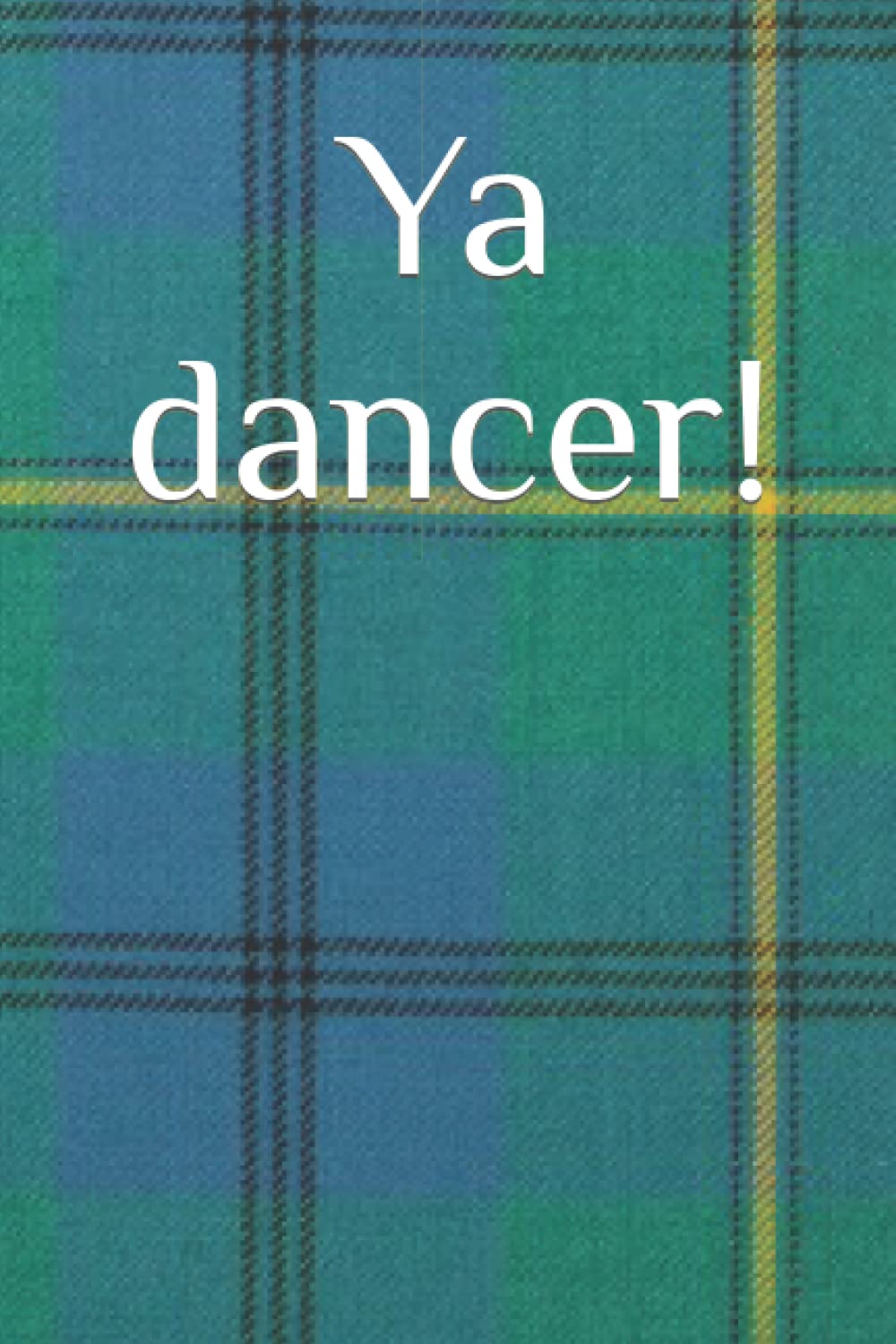 Ya dancer! (scottish slang)