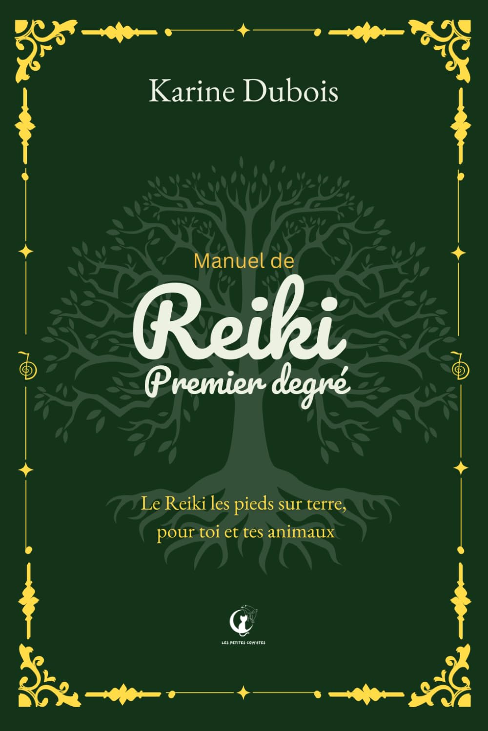 Manuel de Reiki Premier Degré: Le Reiki les pieds sur terre, pour toi et tes animaux