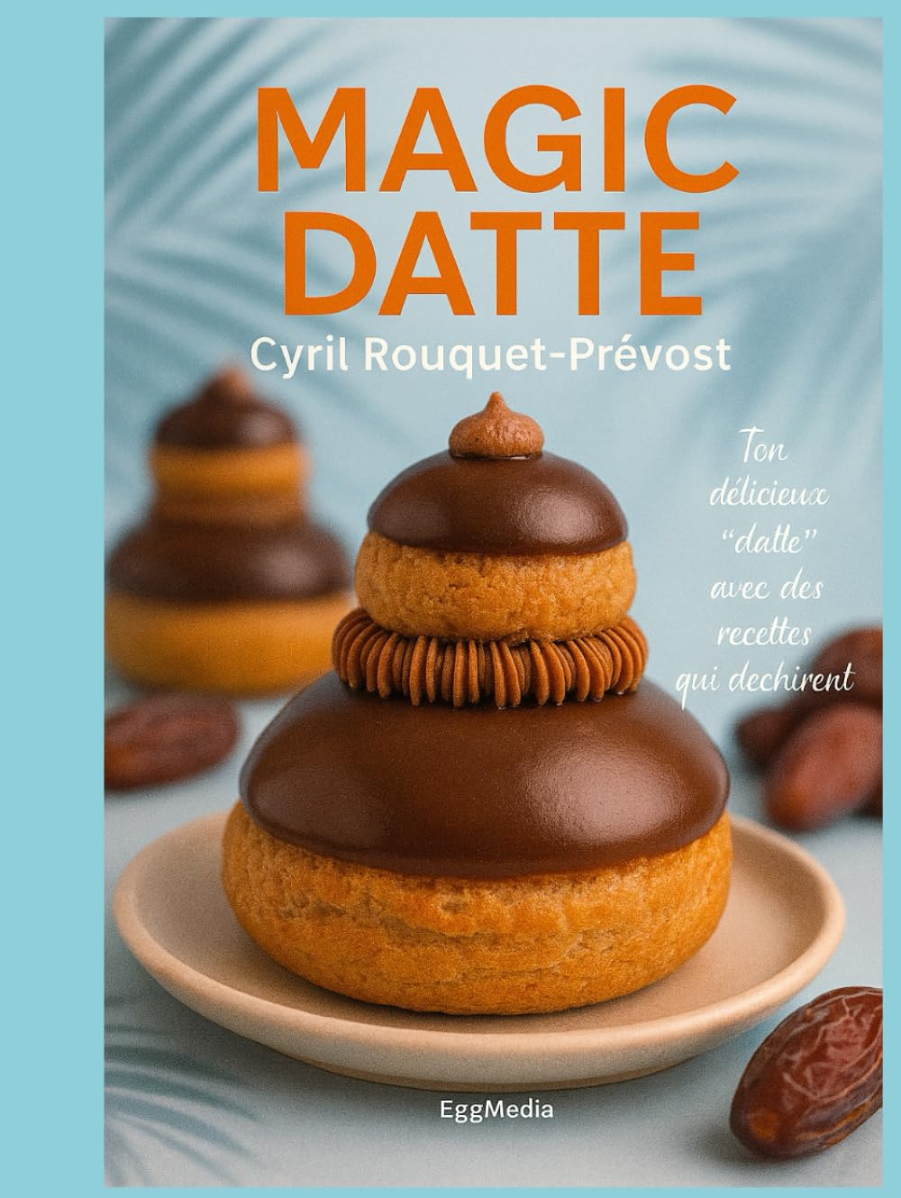 MAGIC DATTE: Ton délicieux "datte" avec des recettes qui déchirent !
