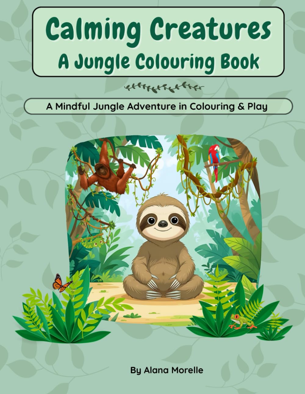 Calming Creatures: A Jungle Colouring & Activity Book: Mindful colouring and calming activities for kids aged 4–8