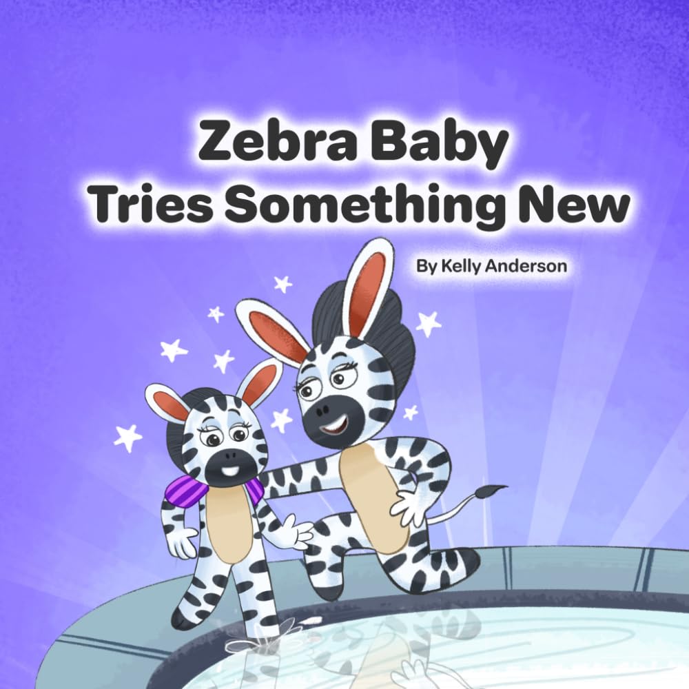 Zebra Baby Tries Something New (Zebra Baby Emotional Learning Series)