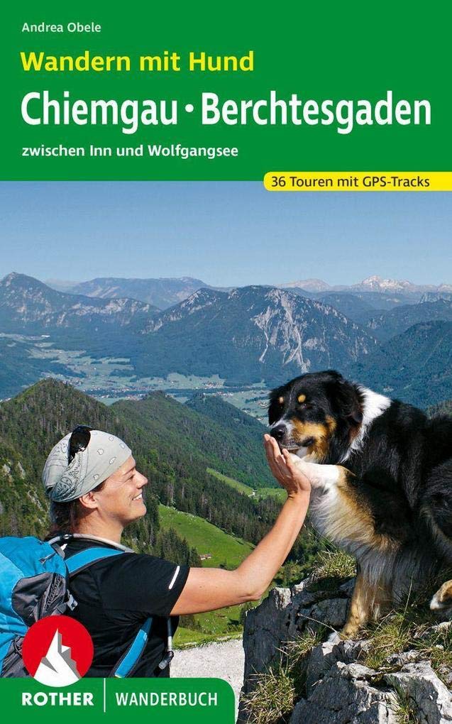 Wandern mit Hund Chiemgau - Berchtesgaden: zwischen Inn und Wolfgangsee. 36 Touren mit GPS-Tracks