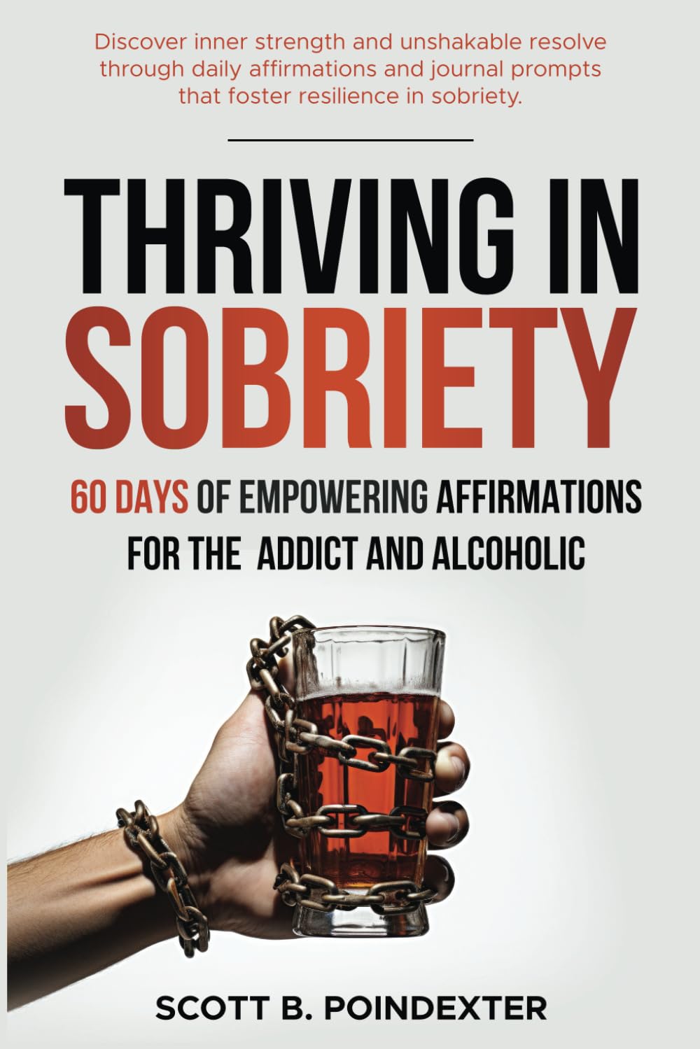 Thriving in Sobriety: 60 days of Empowering Affirmations for the Addict & Alcoholic