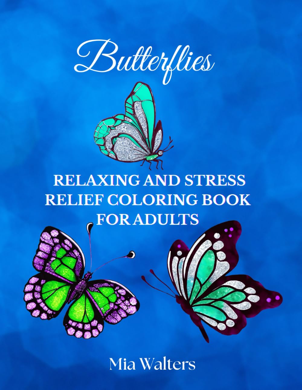 BUTTERFLIES: Relaxing And Stress Relief Coloring Book For Adults