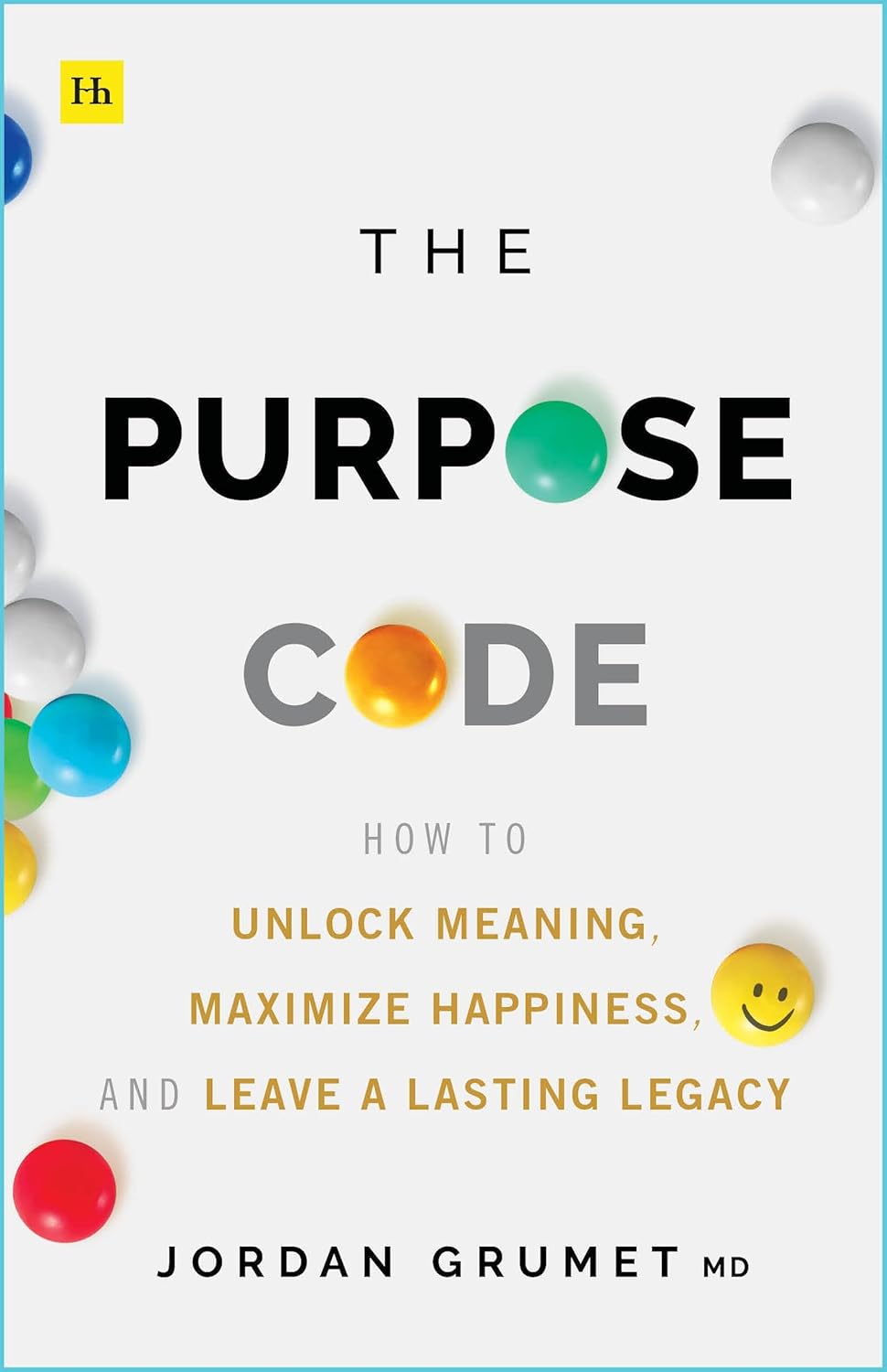 The Purpose Code How to unlock meaning, maximize happiness, and leave
