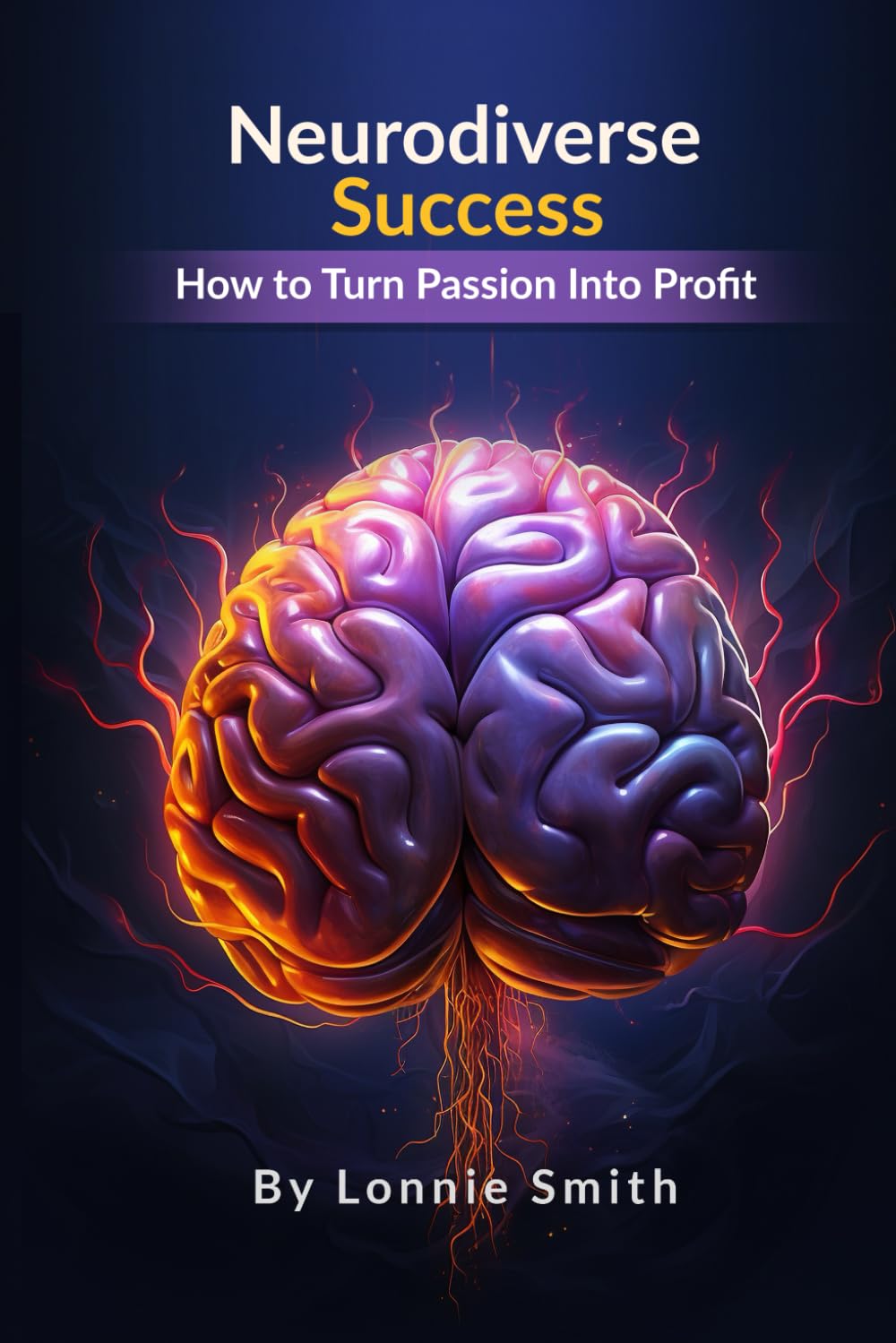 Neurodiverse Success: How to Turn Passion Into Profit Using the Power of Autism