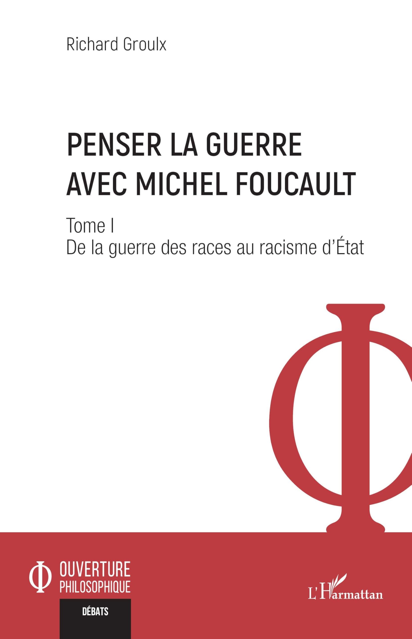 Penser la guerre avec Michel Foucault: Tome I De la guerre des races au racisme d’État: 1 (Ouverture Philosophique)