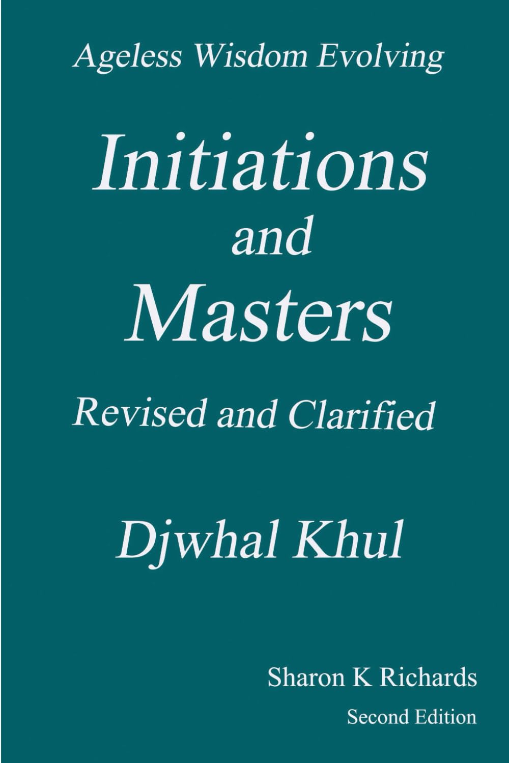 Initiations and Masters: Revised and Clarified (Ageless Wisdom Evolving)